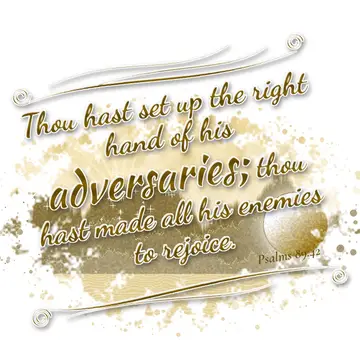Psalms 89:42 – Thou hast set up the right hand of his adversaries; thou hast made all his enemies to rejoice.