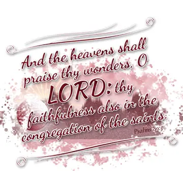 Psalms 89:5 – And the heavens shall praise thy wonders, O LORD: thy faithfulness also in the congregation of the saints.