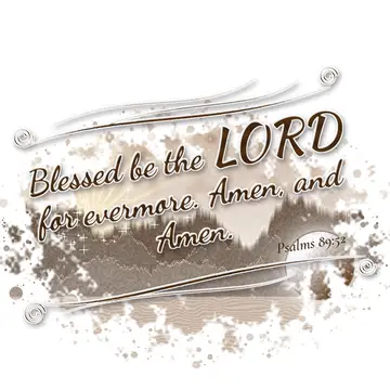 Psalms 89:52 – Blessed be the LORD for evermore. Amen, and Amen.