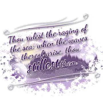 Psalms 89:9 – Thou rulest the raging of the sea: when the waves thereof arise, thou stillest them.
