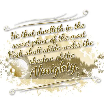Psalms 91:1 – He that dwelleth in the secret place of the most High shall abide under the shadow of the Almighty.