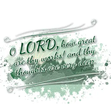 Psalms 92:5 – O LORD, how great are thy works! and thy thoughts are very deep.