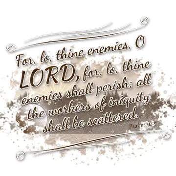 Psalms 92:9 – For, lo, thine enemies, O LORD, for, lo, thine enemies shall perish; all the workers of iniquity shall be scattered.