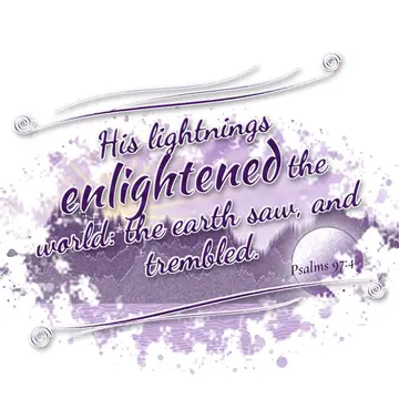 Psalms 97:4 – His lightnings enlightened the world: the earth saw, and trembled.