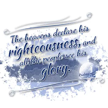 Psalms 97:6 – The heavens declare his righteousness, and all the people see his glory.