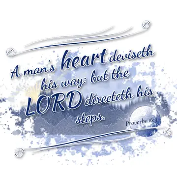Proverbs 16:9 – A man's heart deviseth his way: but the LORD directeth his steps.
