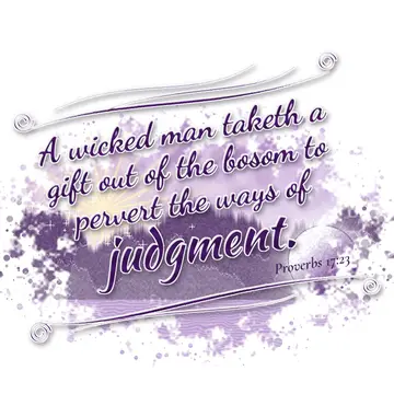 Proverbs 17:23 – A wicked man taketh a gift out of the bosom to pervert the ways of judgment.