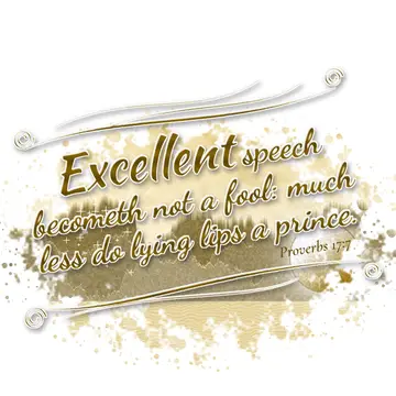 Proverbs 17:7 – Excellent speech becometh not a fool: much less do lying lips a prince.