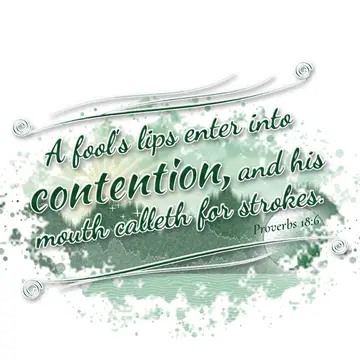 Proverbs 18:6 – A fool's lips enter into contention, and his mouth calleth for strokes.