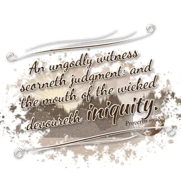 Proverbs 19:28 – An ungodly witness scorneth judgment: and the mouth of the wicked devoureth iniquity.