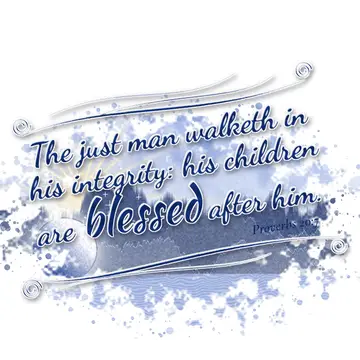 Proverbs 20:7 – The just man walketh in his integrity: his children are blessed after him.