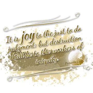 Proverbs 21:15 – It is joy to the just to do judgment: but destruction shall be to the workers of iniquity.