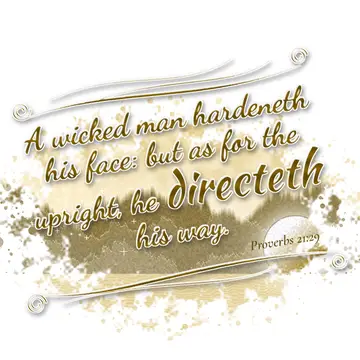 Proverbs 21:29 – A wicked man hardeneth his face: but as for the upright, he directeth his way.