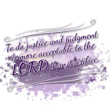 Proverbs 21:3 – To do justice and judgment is more acceptable to the LORD than sacrifice.