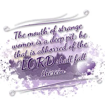 Proverbs 22:14 – The mouth of strange women is a deep pit: he that is abhorred of the LORD shall fall therein.