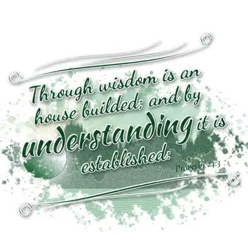 Proverbs 24:3 – Through wisdom is an house builded; and by understanding it is established: