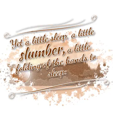 Proverbs 24:33 – Yet a little sleep, a little slumber, a little folding of the hands to sleep: