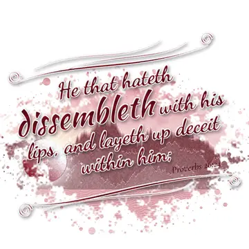 Proverbs 26:24 – He that hateth dissembleth with his lips, and layeth up deceit within him;