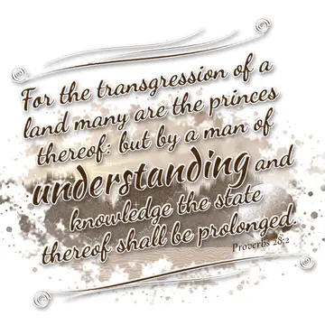 Proverbs 28:2 – For the transgression of a land many are the princes thereof: but by a man of understanding and knowledge the state thereof shall be prolonged.