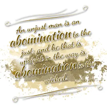 Proverbs 29:27 – An unjust man is an abomination to the just: and he that is upright in the way is abomination to the wicked.