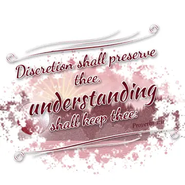 Proverbs 2:11 – Discretion shall preserve thee, understanding shall keep thee: