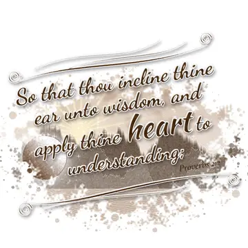 Proverbs 2:2 – So that thou incline thine ear unto wisdom, and apply thine heart to understanding;