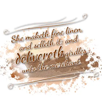 Proverbs 31:24 – She maketh fine linen, and selleth it; and delivereth girdles unto the merchant.
