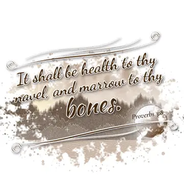 Proverbs 3:8 – It shall be health to thy navel, and marrow to thy bones.