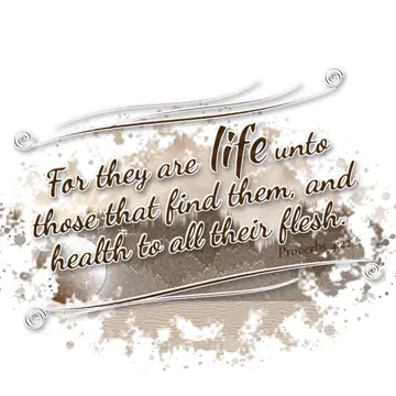 Proverbs 4:22 – For they are life unto those that find them, and health to all their flesh.