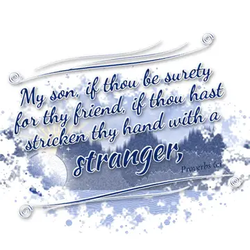 Proverbs 6:1 – My son, if thou be surety for thy friend, if thou hast stricken thy hand with a stranger,