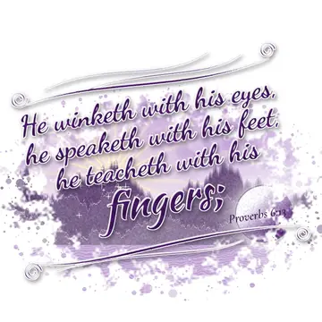 Proverbs 6:13 – He winketh with his eyes, he speaketh with his feet, he teacheth with his fingers;