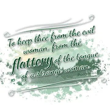 Proverbs 6:24 – To keep thee from the evil woman, from the flattery of the tongue of a strange woman.