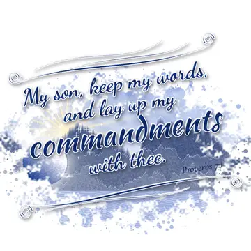 Proverbs 7:1 – My son, keep my words, and lay up my commandments with thee.