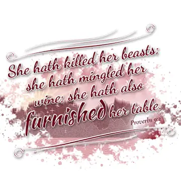 Proverbs 9:2 – She hath killed her beasts; she hath mingled her wine; she hath also furnished her table.