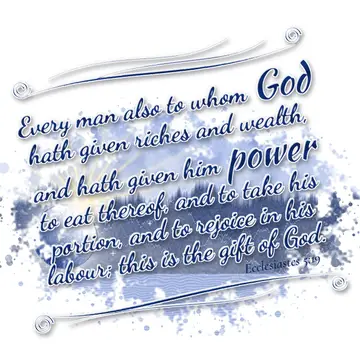 Ecclesiastes 5:19 – Every man also to whom God hath given riches and wealth, and hath given him power to eat thereof, and to take his portion, and to rejoice in his…