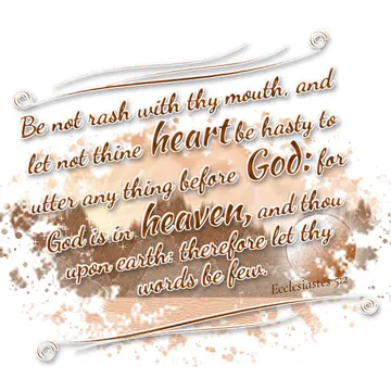 Ecclesiastes 5:2 – Be not rash with thy mouth, and let not thine heart be hasty to utter any thing before God: for God is in heaven, and thou upon earth: therefore let…