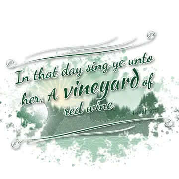 Isaiah 27:2 – In that day sing ye unto her, A vineyard of red wine.