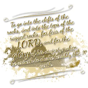 Isaiah 2:21 – To go into the clefts of the rocks, and into the tops of the ragged rocks, for fear of the LORD, and for the glory of his majesty, when he ariseth to…