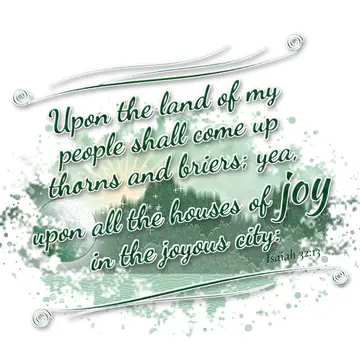 Isaiah 32:13 – Upon the land of my people shall come up thorns and briers; yea, upon all the houses of joy in the joyous city: