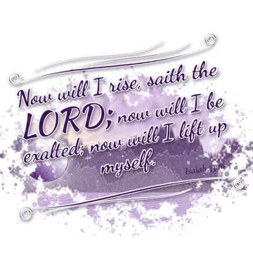 Isaiah 33:10 – Now will I rise, saith the LORD; now will I be exalted; now will I lift up myself.