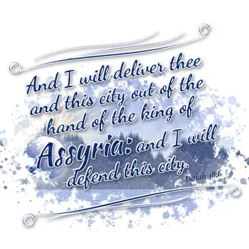 Isaiah 38:6 – And I will deliver thee and this city out of the hand of the king of Assyria: and I will defend this city.