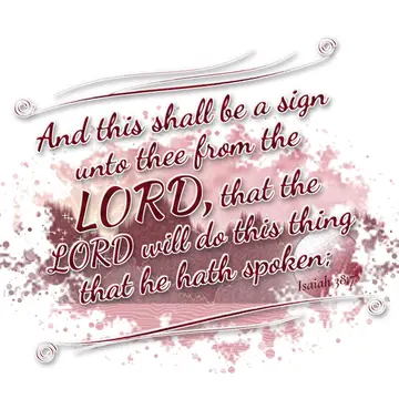 Isaiah 38:7 – And this shall be a sign unto thee from the LORD, that the LORD will do this thing that he hath spoken;