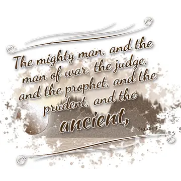 Isaiah 3:2 – The mighty man, and the man of war, the judge, and the prophet, and the prudent, and the ancient,