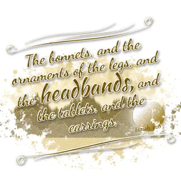 Isaiah 3:20 – The bonnets, and the ornaments of the legs, and the headbands, and the tablets, and the earrings,