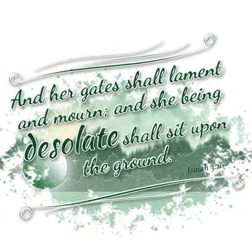 Isaiah 3:26 – And her gates shall lament and mourn; and she being desolate shall sit upon the ground.