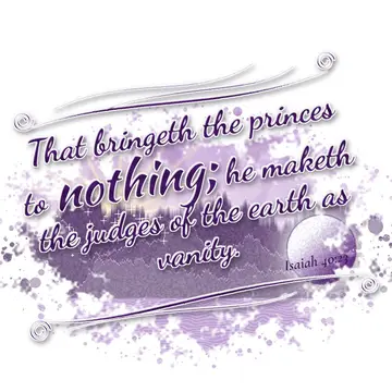Isaiah 40:23 – That bringeth the princes to nothing; he maketh the judges of the earth as vanity.