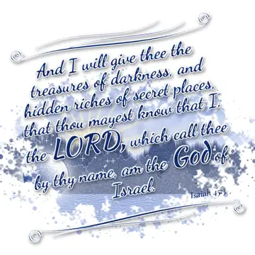 Isaiah 45:3 – And I will give thee the treasures of darkness, and hidden riches of secret places, that thou mayest know that I, the LORD, which call thee by thy…