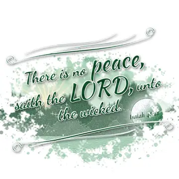 Isaiah 48:22 – There is no peace, saith the LORD, unto the wicked.