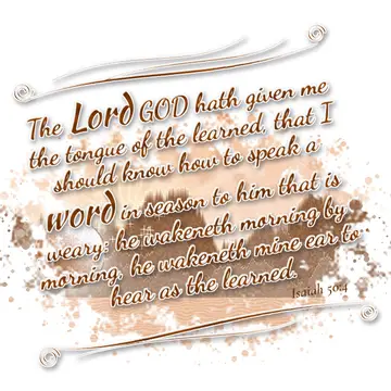 Isaiah 50:4 – The Lord GOD hath given me the tongue of the learned, that I should know how to speak a word in season to him that is weary: he wakeneth morning by…