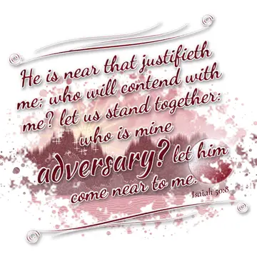 Isaiah 50:8 – He is near that justifieth me; who will contend with me? let us stand together: who is mine adversary? let him come near to me.